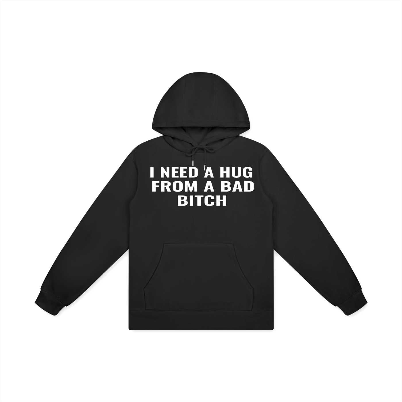 I Need A Hug From A Bad Bitch